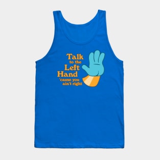 Talk to the Left Hand 'Cuz You Ain't Right Tank Top